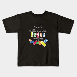 I Would Walk Across Legos for You Kids T-Shirt